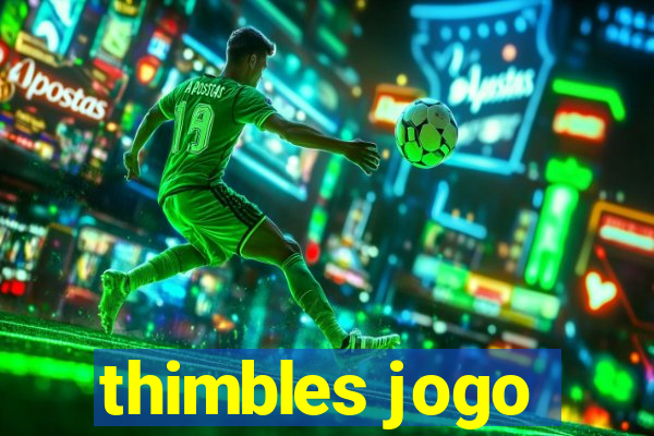 thimbles jogo